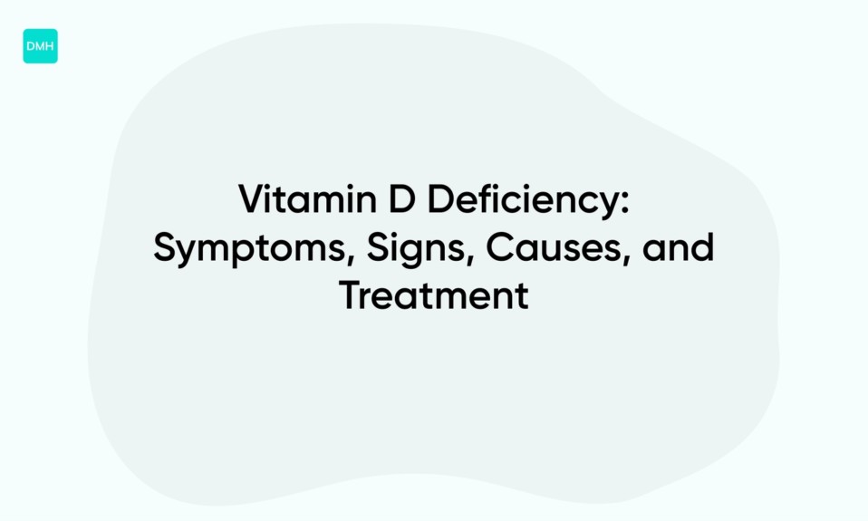 Vitamin D Deficiency: Symptoms, Signs, Causes, and Treatment