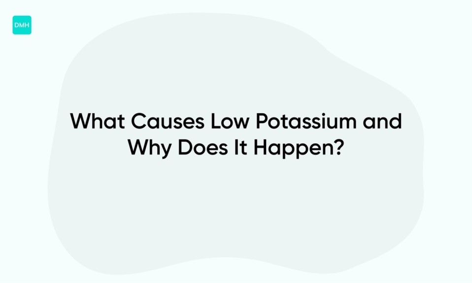 What Causes Low Potassium and Why Does It Happen?