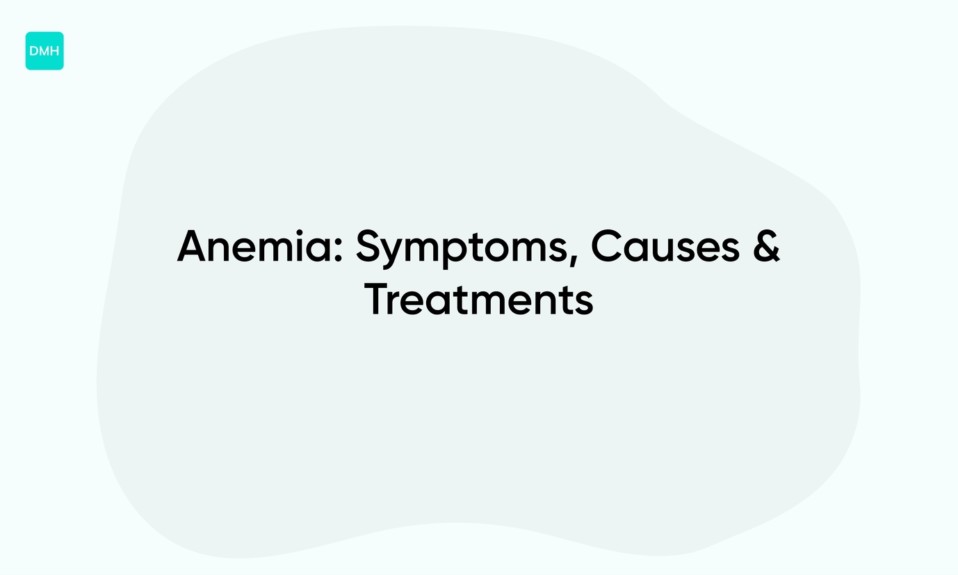 Anemia: Symptoms, Causes & Treatments