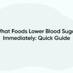 What Foods Lower Blood Sugar Immediately: Quick Guide