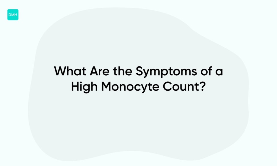 What Are the Symptoms of a High Monocyte Count?