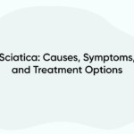 Sciatica: Causes, Symptoms, and Treatment Options