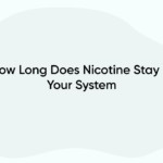 How Long Does Nicotine Stay In Your System
