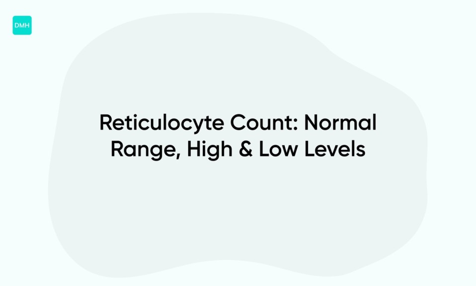 Reticulocyte Count: Normal Range, High & Low Levels
