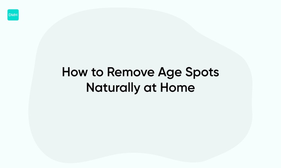 How to Remove Age Spots Naturally at Home
