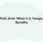 Folic Acid: What is it, Usage, Benefits