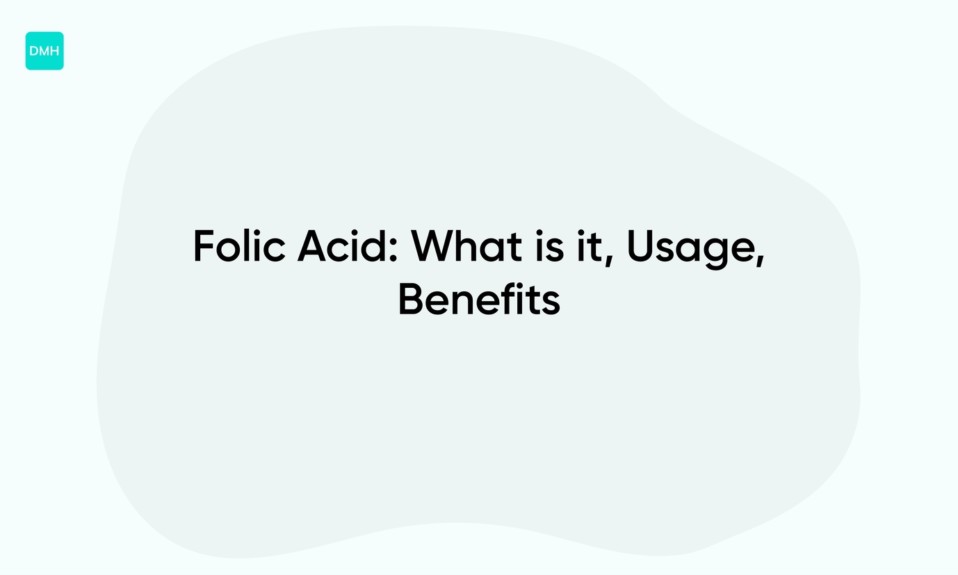 Folic Acid: What is it, Usage, Benefits
