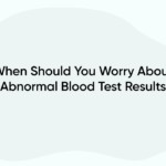 When Should You Worry About Abnormal Blood Test Results