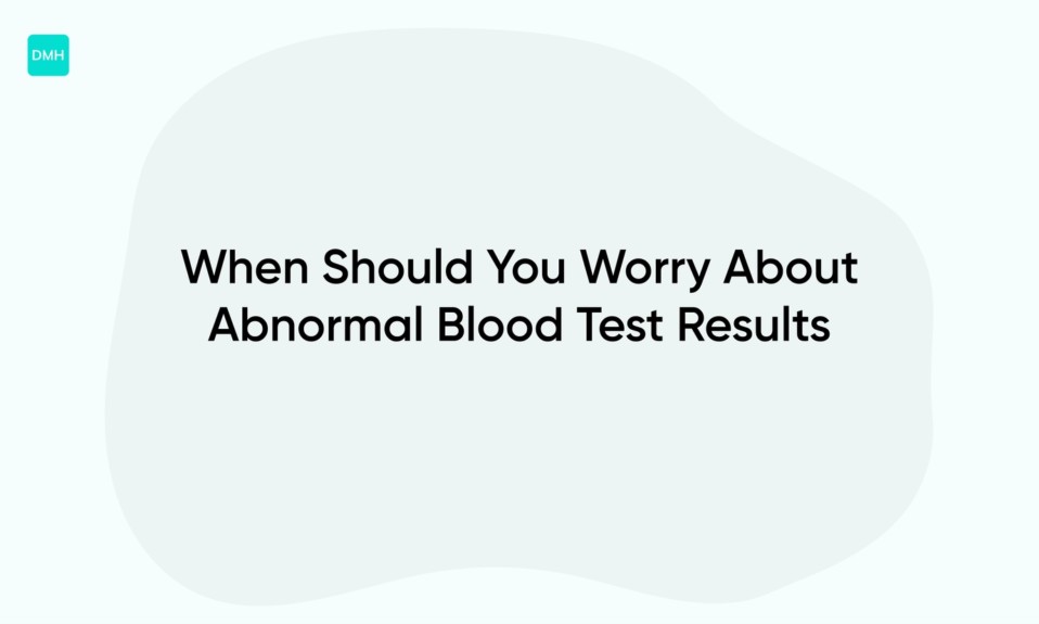 When Should You Worry About Abnormal Blood Test Results