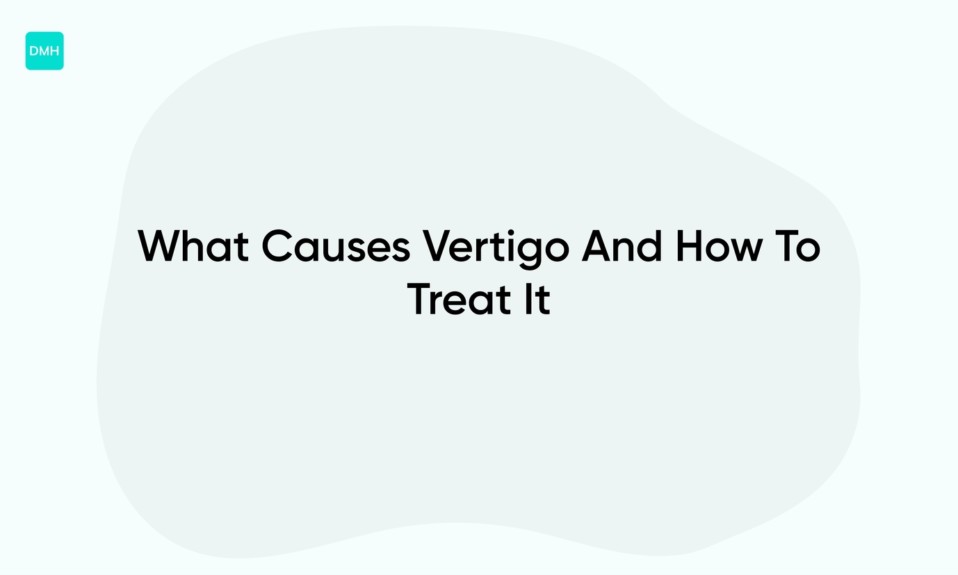 What Causes Vertigo And How To Treat It