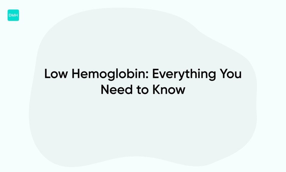 Low Hemoglobin: Everything You Need to Know