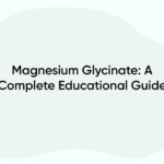 Magnesium Glycinate: A Complete Educational Guide