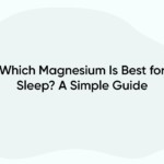 Which Magnesium Is Best for Sleep? A Simple Guide