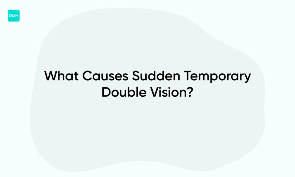 What Causes Sudden Temporary Double Vision?