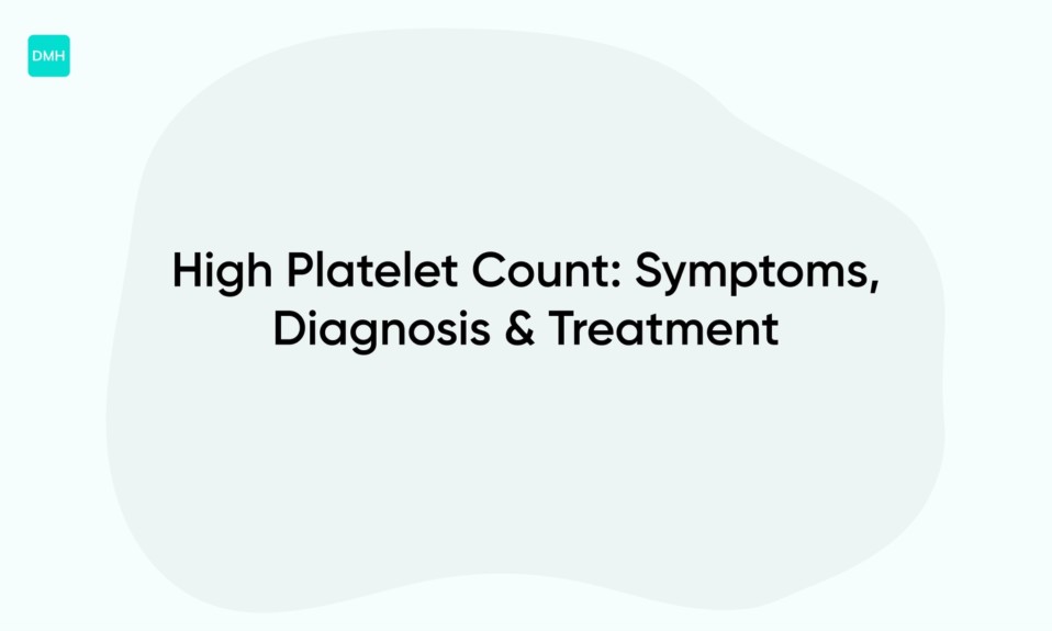 High Platelet Count: Symptoms, Diagnosis & Treatment