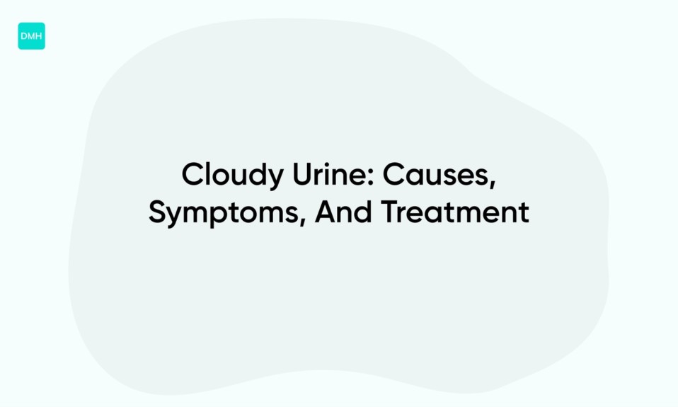 Cloudy Urine: Causes, Symptoms, And Treatment
