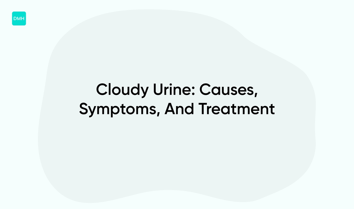 Cloudy Urine: Causes, Symptoms, And Treatment