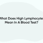 What Does High Lymphocytes Mean In A Blood Test?