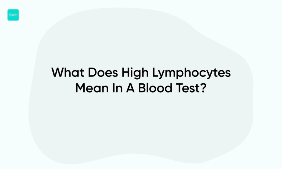 What Does High Lymphocytes Mean In A Blood Test?