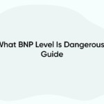 What BNP Level Is Dangerous? Guide