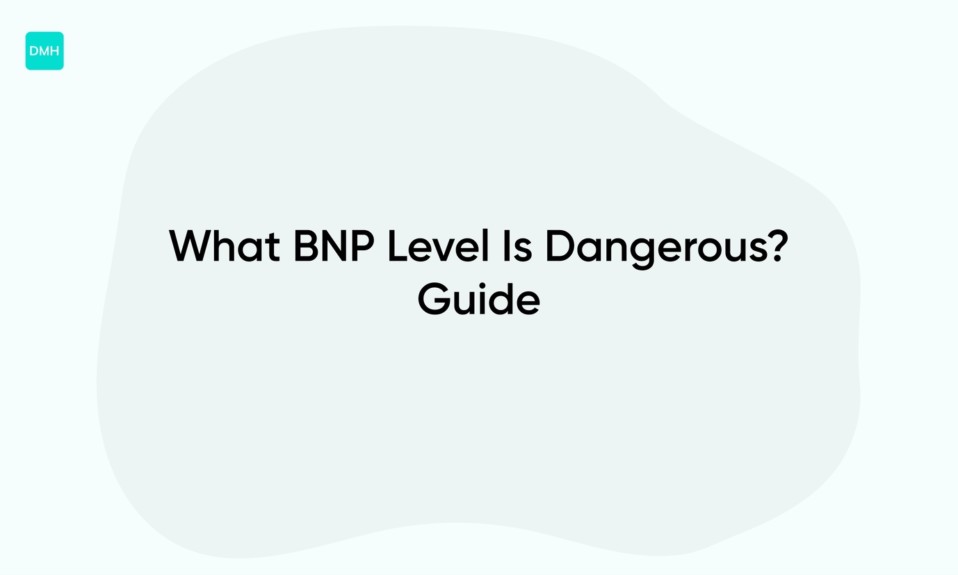 What BNP Level Is Dangerous? Guide