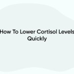How To Lower Cortisol Levels Quickly