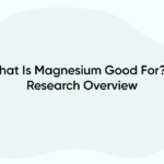 What Is Magnesium Good For? A Research Overview