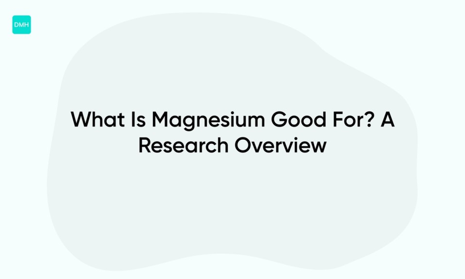 What Is Magnesium Good For? A Research Overview