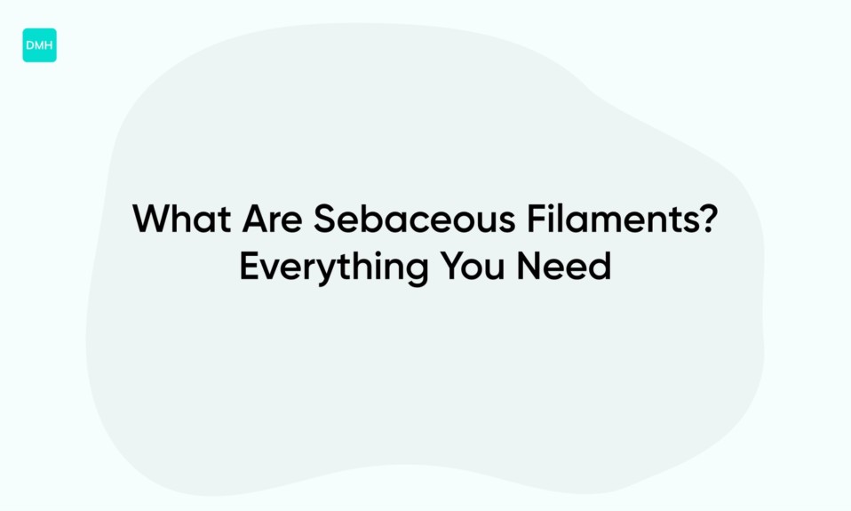 What Are Sebaceous Filaments? Everything You Need