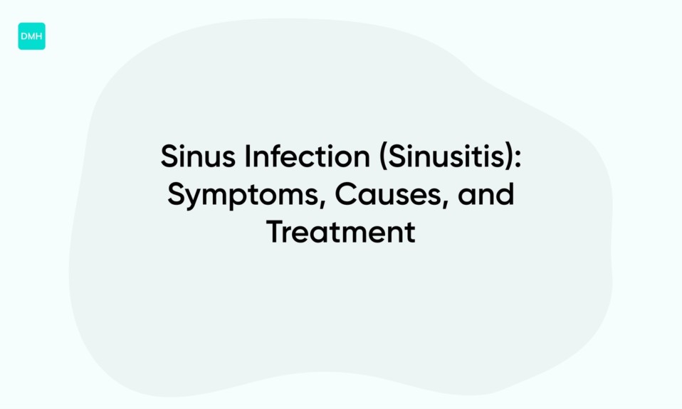 Sinus Infection (Sinusitis): Symptoms, Causes, and Treatment