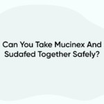 Can You Take Mucinex And Sudafed Together Safely?