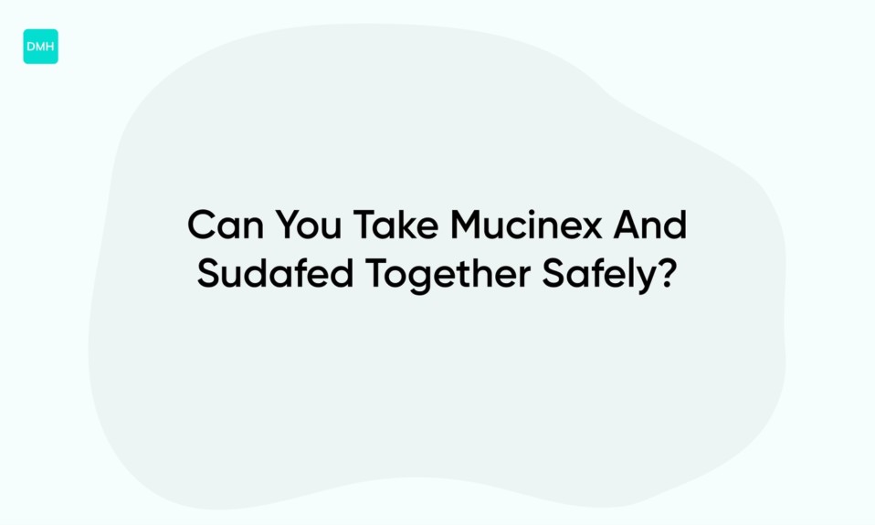 Can You Take Mucinex And Sudafed Together Safely?