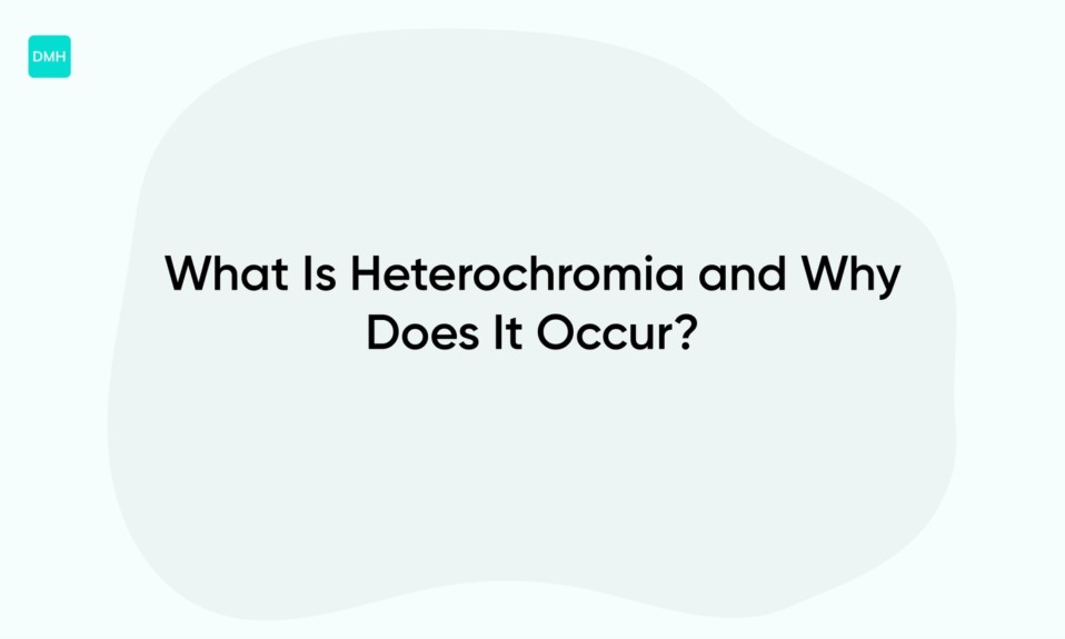 What Is Heterochromia and Why Does It Occur?
