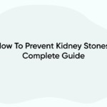 How To Prevent Kidney Stones: Complete Guide
