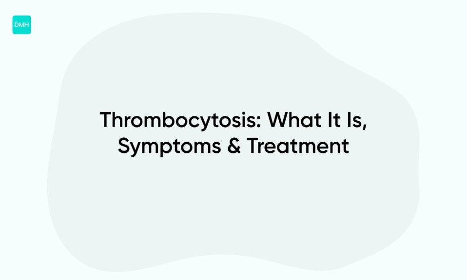 Thrombocytosis: What It Is, Symptoms & Treatment
