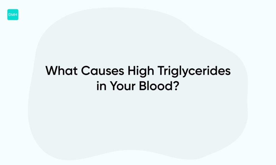 What Causes High Triglycerides in Your Blood?