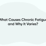 What Causes Chronic Fatigue and Why It Varies?