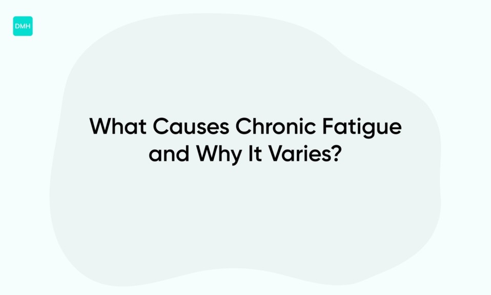 What Causes Chronic Fatigue and Why It Varies?
