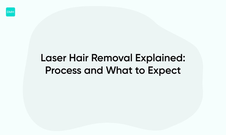 Laser Hair Removal Explained: Process and What to Expect