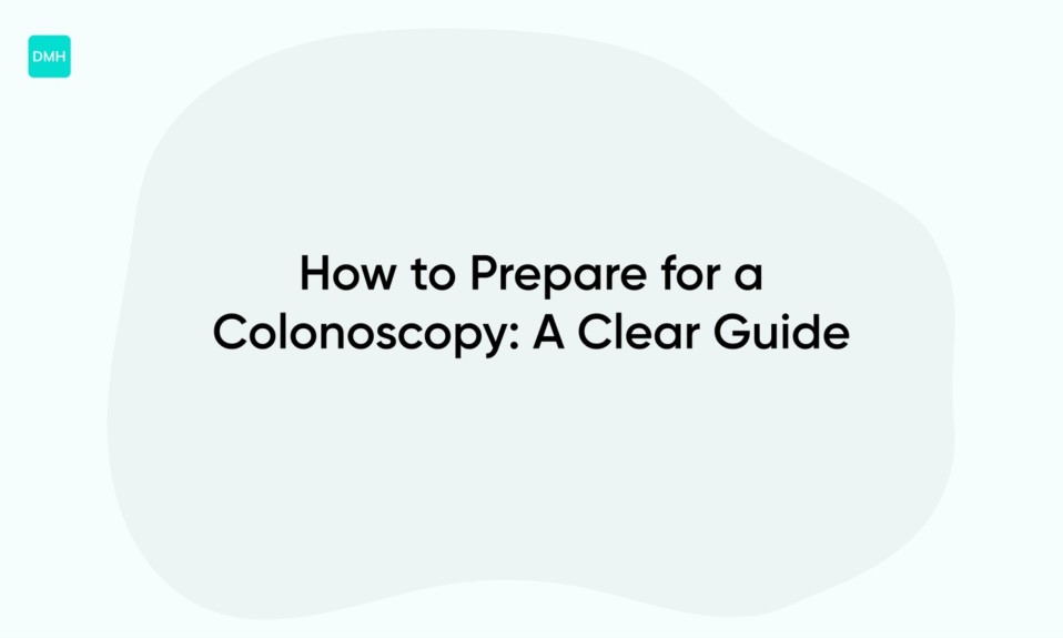 How to Prepare for a Colonoscopy: A Clear Guide