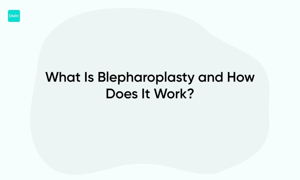 What Is Blepharoplasty and How Does It Work?