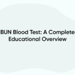BUN Blood Test: A Complete Educational Overview