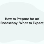 How to Prepare for an Endoscopy: What to Expect