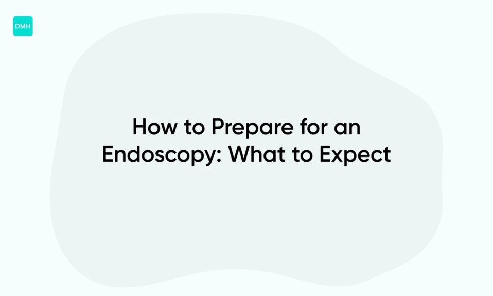 How to Prepare for an Endoscopy: What to Expect