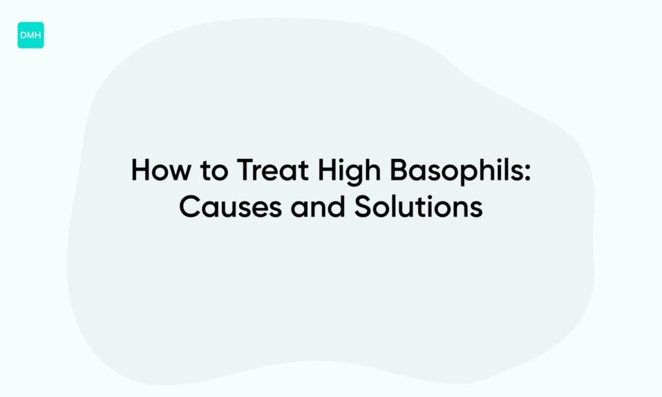 How to Treat High Basophils: Causes and Solutions