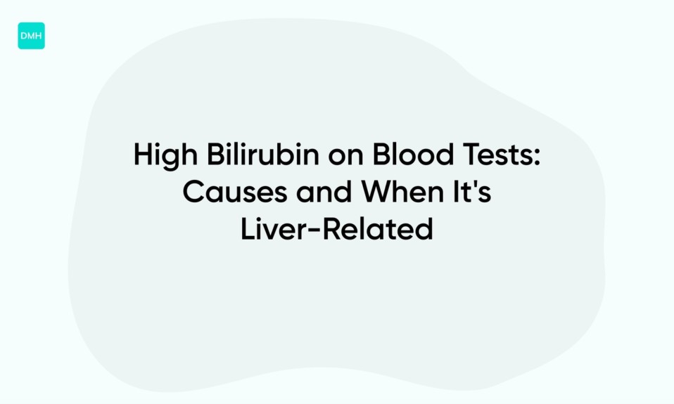High Bilirubin on Blood Tests: Causes and When It's Liver-Related