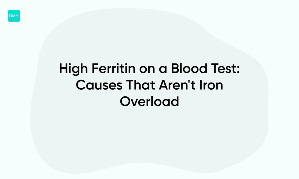 High Ferritin on a Blood Test: Causes That Aren't Iron Overload