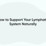 How to Support Your Lymphatic System Naturally