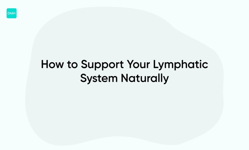How to Support Your Lymphatic System Naturally